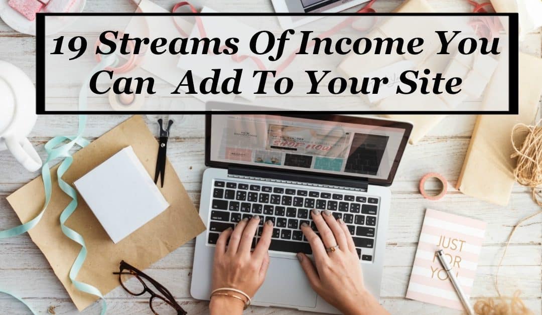 19 streams of income you can add to your site