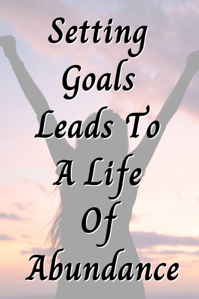 setting goals lead to a life of abundance