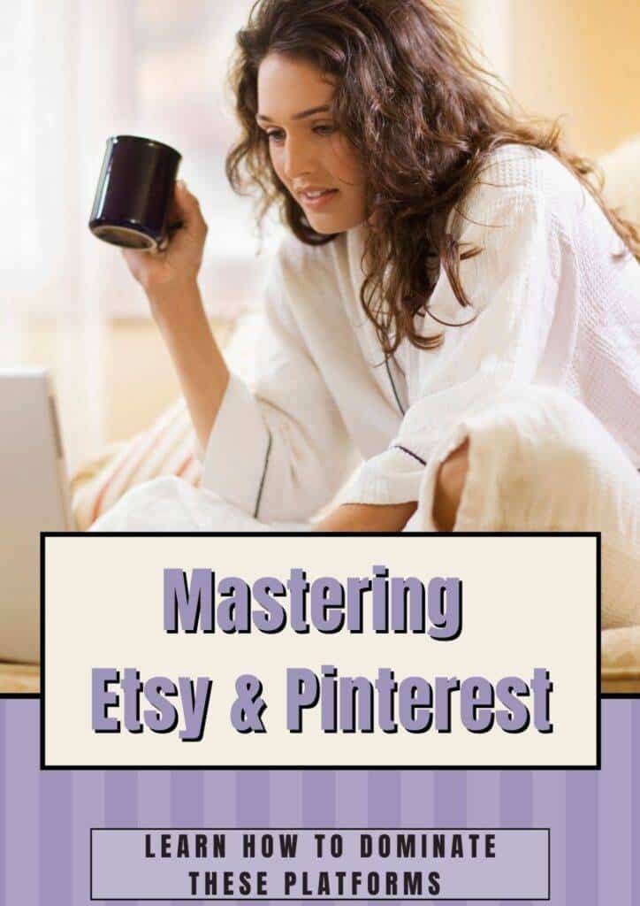 Mastering Etsy and Pinterest. Learn how to dominate these platforms.