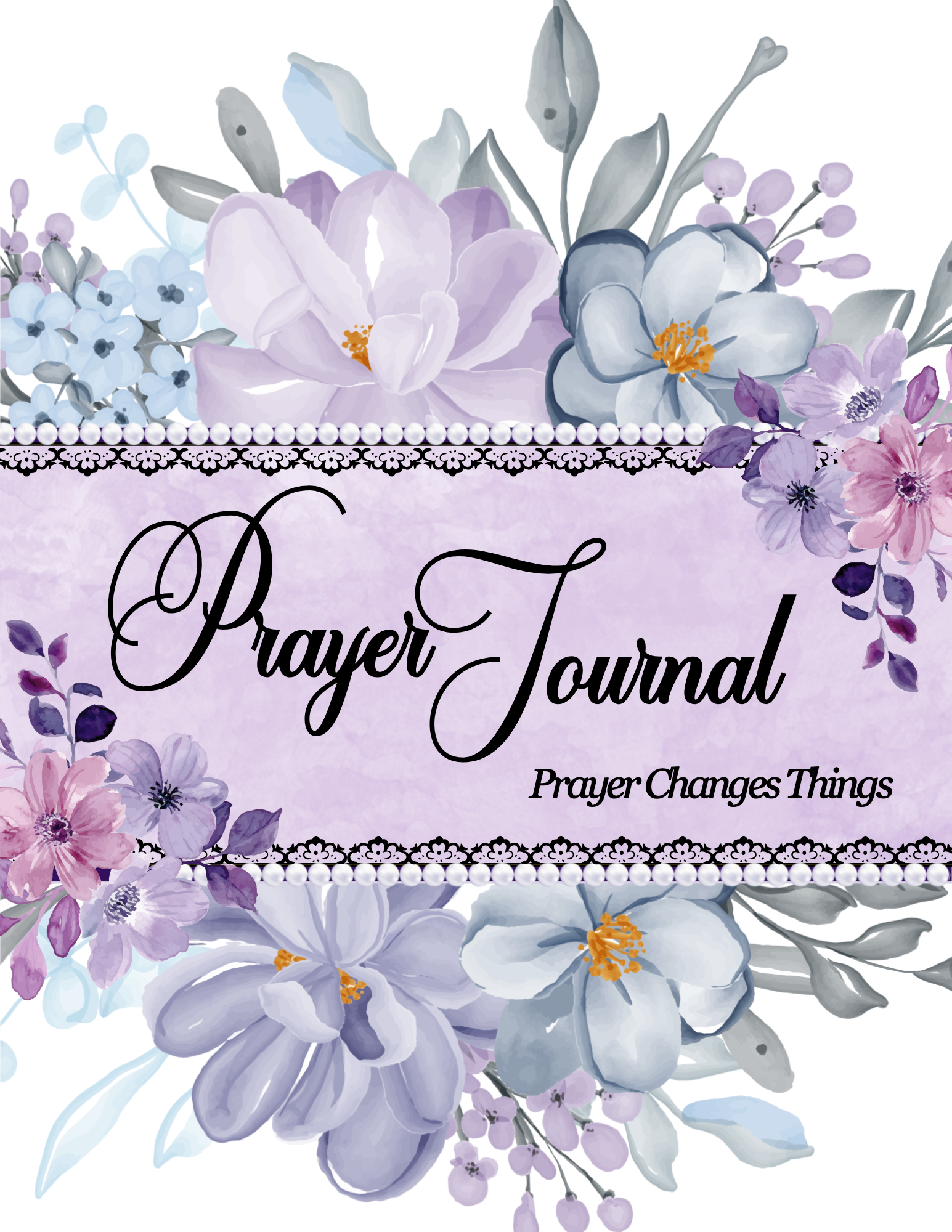 Lavender and floral-themed printable Prayer Journal cover featuring watercolor flowers in soft purples, blues, and pinks. Elegant script text reads “Prayer Journal” with the phrase “Prayer Changes Things” beneath. Feminine and faith-inspired design for spiritual journaling.