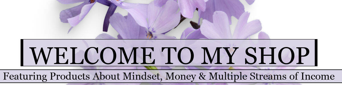 Welcome banner with purple flowers and bold text: Welcome to My Shop – Featuring Products About Mindset, Money & Multiple Streams of Income.